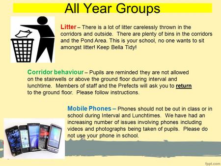 All Year Groups Litter – There is a lot of litter carelessly thrown in the corridors and outside. There are plenty of bins in the corridors and the Pond.