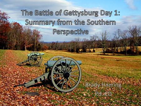 SETTING The Confederate Army initially approached Gettysburg from Herr Ridge to the northwest. Fighting moved to Willoughby Run and McPherson’s Ridge.