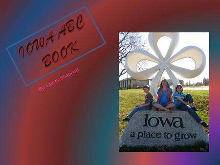 B y : L a u r e n S h a p c o t t. A is for the Amana Colonies. The Amana Colonies are located in east central Iowa and are made up of seven villages.