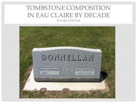 TOMBSTONE COMPOSITION IN EAU CLAIRE BY DECADE DANIEL VESTNES.