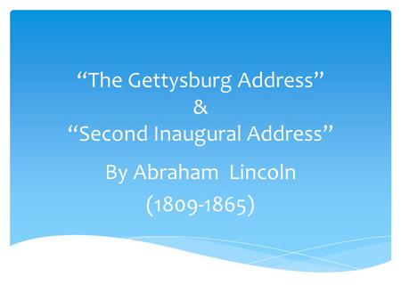 “The Gettysburg Address” & “Second Inaugural Address”