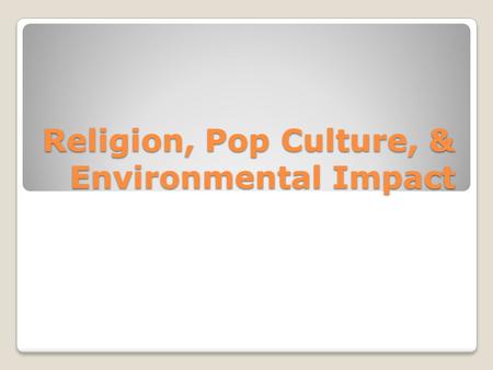 Religion, Pop Culture, & Environmental Impact