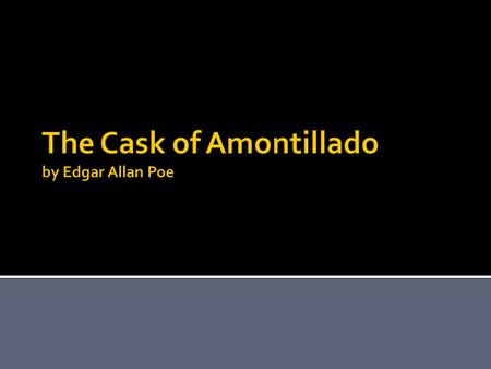 The Cask of Amontillado by Edgar Allan Poe