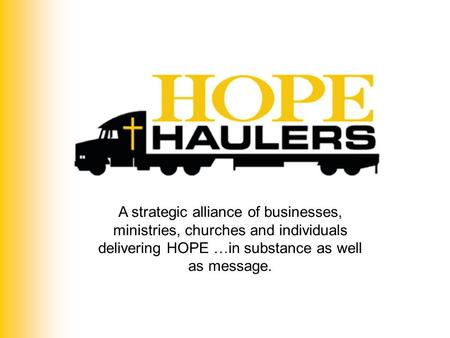 A strategic alliance of businesses, ministries, churches and individuals delivering HOPE …in substance as well as message.