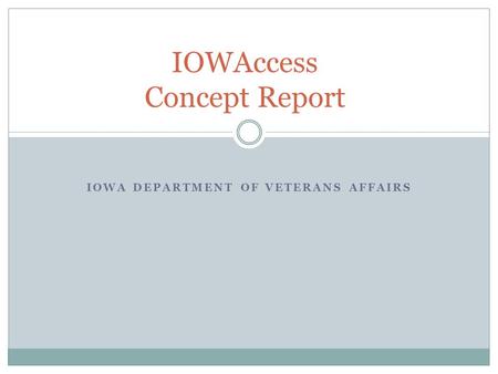 IOWA DEPARTMENT OF VETERANS AFFAIRS IOWAccess Concept Report.