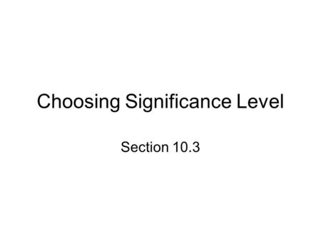 Choosing Significance Level Section 10.3. Starter 10.3.1 At the local bakery, loaves of bread are supposed to weigh 1 pound, with standard deviation 0.13.