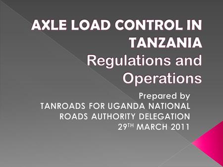 AXLE LOAD CONTROL IN TANZANIA Regulations and Operations