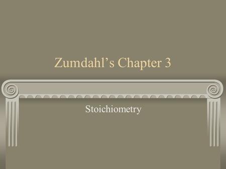 Zumdahl’s Chapter 3 Stoichiometry Chapter Contents Aston’s Atomic Mass The Mole Molar Mass % Composition Molecular Formulae Chemical Equations Balancing.