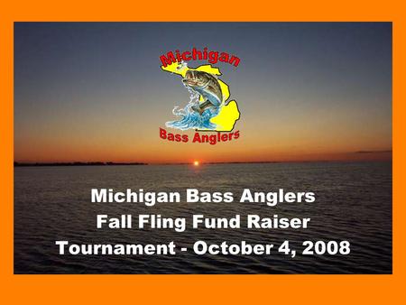 Michigan Bass Anglers Fall Fling Fund Raiser Tournament - October 4, 2008.