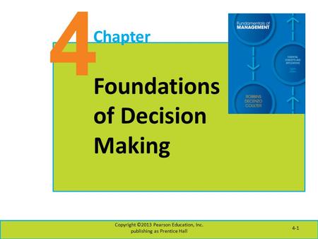 4 Chapter Foundations of Decision Making Copyright ©2013 Pearson Education, Inc. publishing as Prentice Hall 4-1.