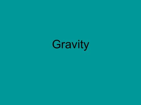 Gravity.