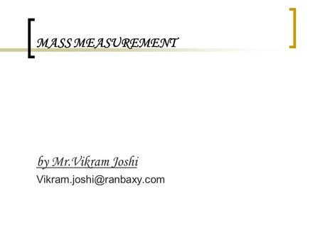 MASS MEASUREMENT by Mr.Vikram Joshi Vikram.joshi@ranbaxy.com.