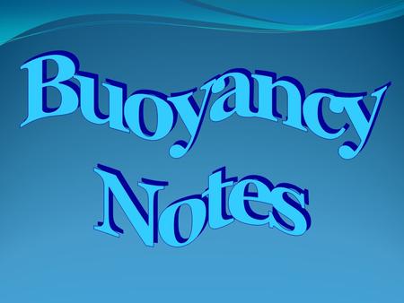 What is Buoyancy? Buoy = float (in Latin) Archimedes discovered this with the golden crown.