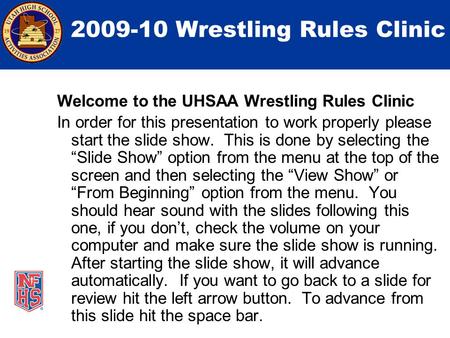 2009-10 Wrestling Rules Clinic Welcome to the UHSAA Wrestling Rules Clinic In order for this presentation to work properly please start the slide show.