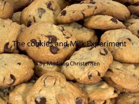 The cookies and Milk Experiment