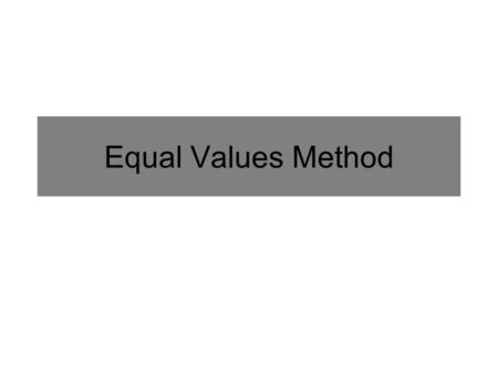 Equal Values Method. Since we want to know when the weights (y) are equal, the right sides need to be equal too. Example: Chubby Bunny Barbara has a bunny.