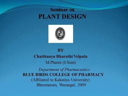 Department of Pharmaceutics BLUE BIRDS COLLEGE OF PHARMACY (Affiliated to Kakatiya University) Bheemaram, Warangal, 2009 BY Chaithanya Bharathi Velpula.