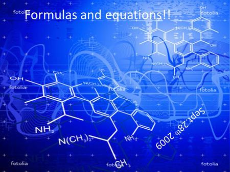 Formulas and equations!! Sept.28 th 2009. Reactants and Formulas Write: HCl + NaOH  NaCl + H 2 O And label the reactants and the products.