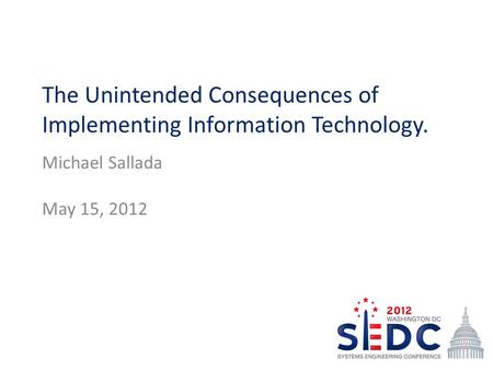 The Unintended Consequences of Implementing Information Technology. Michael Sallada May 15, 2012.