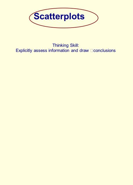 Scatterplots Thinking Skill: Explicitly assess information and draw conclusions.