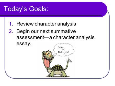 Today’s Goals: Review character analysis