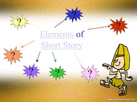 ElementsElements of Short Story Short Story ? ? ? ? ? ? ?