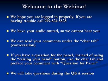 Welcome to the Webinar! We hope you are logged in properly, if you are having trouble call 949-824-5828 We hope you are logged in properly, if you are.