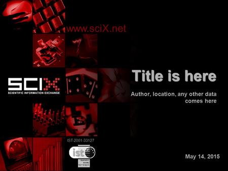 IST-2001-33127 Title is here Author, location, any other data comes here www.sciX.net IST-2001-33127 May 14, 2015.