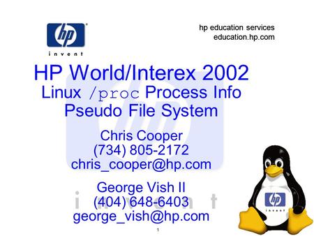 Hp education services education.hp.com hp education services education.hp.com 1 HP World/Interex 2002 Linux /proc Process Info Pseudo File System Chris.