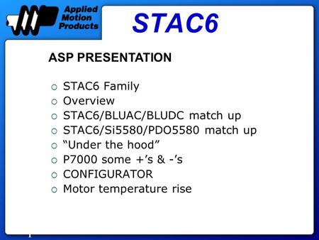 1 STAC6  STAC6 Family  Overview  STAC6/BLUAC/BLUDC match up  STAC6/Si5580/PDO5580 match up  “Under the hood”  P7000 some +’s & -’s  CONFIGURATOR.