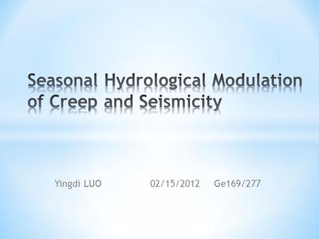 Yingdi LUO02/15/2012Ge169/277. Chang et al. 2009 Chihshang Fault: 35km long Reverse fault 20-30 mm/yr Chihshang Fault: 35km long Reverse fault 20-30 mm/yr.