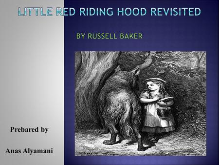 Prebared by Anas Alyamani.  Russell Baker (1925) was born in a rural town in Virginia and grew up in New Jersey and Maryland.  Russell Baker received.