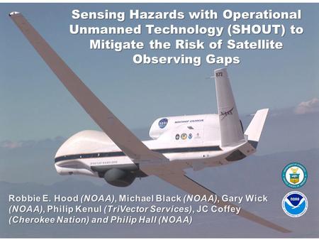 The NOAA Unmanned Aircraft Systems (UAS) Program: Status and Activities Gary Wick Robbie Hood, Program Director Sensing Hazards with Operational Unmanned.