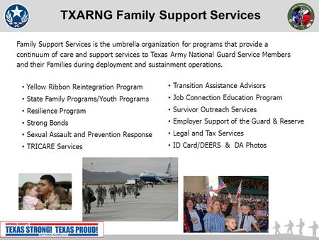 TXARNG Family Support Services Family Support Services is the umbrella organization for programs that provide a continuum of care and support services.