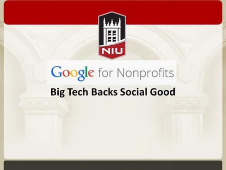 Big Tech Backs Social Good. Presenter Peter Gowen Online Analytics Coordinator Faculty Development and Instructional Design Center 815-753-5882