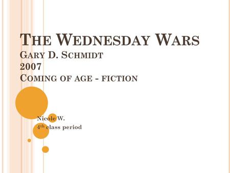 T HE W EDNESDAY W ARS G ARY D. S CHMIDT 2007 C OMING OF AGE - FICTION Nicole W. 4 th class period.