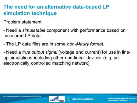 © Copyright Agilent Technologies and bsw 2013/2014 Power amplifier design and load-pull measurements in practice The need for an alternative data-based.