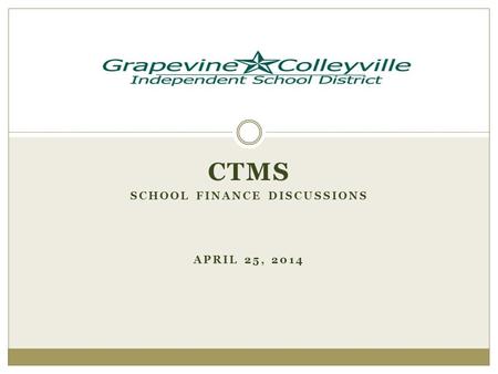 CTMS SCHOOL FINANCE DISCUSSIONS APRIL 25, 2014. Budget GCISD Budget  General Operating-$140 Million  Child Nutrition-$6.2 Million  Debt Service-$31.