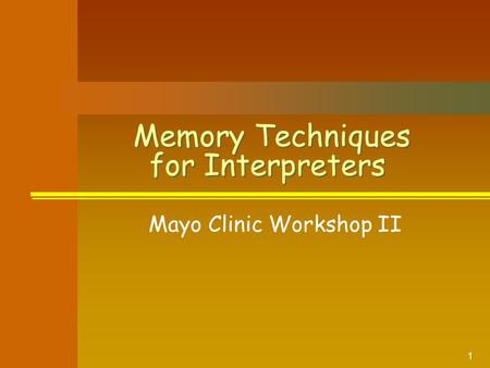 1 Memory Techniques for Interpreters Mayo Clinic Workshop II.