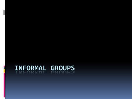 Definition  The informal group in an organization is the interlocking social structure that governs how people work together in practice.  It is the.