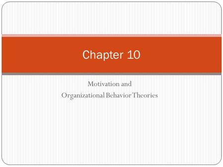 Motivation and Organizational Behavior Theories Chapter 10.