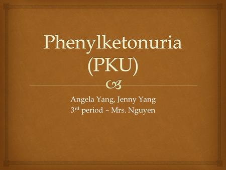 Phenylketonuria (PKU)