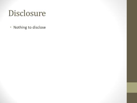 Disclosure Nothing to disclose.