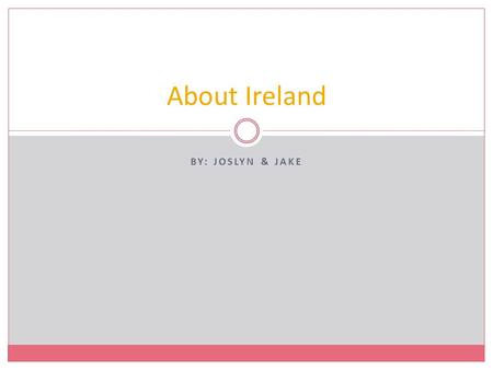 BY: JOSLYN & JAKE About Ireland. History Clare Island Clare Island an entrance to Clew Bay in County Mayo, Ireland on the west coast of Ireland. Clare.