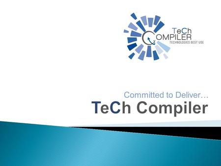 Committed to Deliver….  TeCh Compiler Data Systems is a leading global software services company having presence across USA, Japan and India. We deliver.