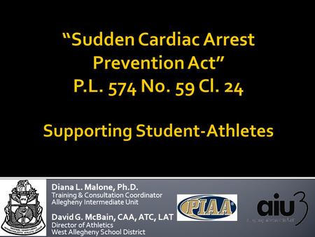 Diana L. Malone, Ph.D. Training & Consultation Coordinator Allegheny Intermediate Unit David G. McBain, CAA, ATC, LAT Director of Athletics West Allegheny.