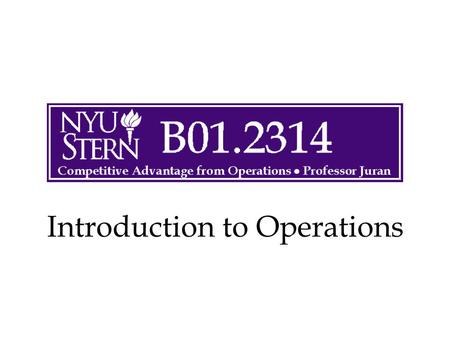 Introduction to Operations. © The McGraw-Hill Companies, Inc., 2004 Operations -- Prof. Juran2 Intro to Operations Management Administrative Issues Basic.