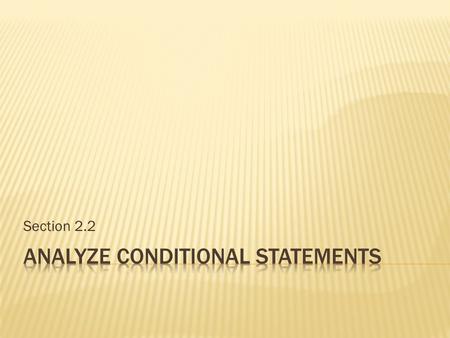 Section 2.2.  Conditional statements are logical statements with a hypothesis and conclusion.  If an animal is a bird, then it has feathers. HypothesisConclusion.