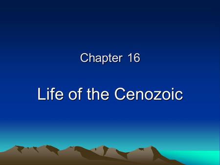 Chapter 16 Life of the Cenozoic.