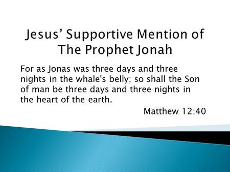 For as Jonas was three days and three nights in the whale's belly; so shall the Son of man be three days and three nights in the heart of the earth. Matthew.